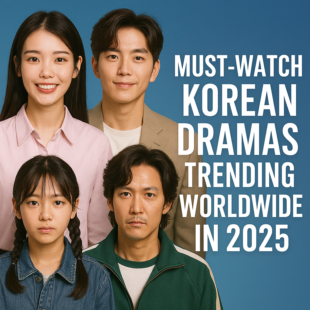 Must-Watch Korean Dramas Trending Worldwide in 2025